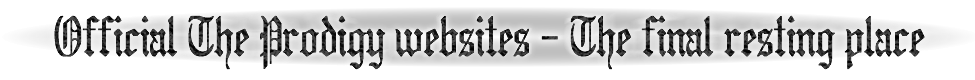 Official The Prodigy websites - The final restingplace